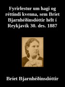 Fyrirlestur um hagi og rjettindi kvenna, sem Bríet Bjarnhjeðinsdóttir hjelt í Reykjavík 30. des. 1887